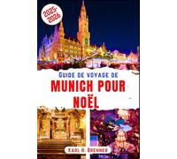 Guide de voyage de Munich pour Noël 2025-2026: Vivez l'esprit emblématique de Noël, les chaleureux marchés de Noël et la douce ambiance hivernale au ... à des conseils et des itinéraires locaux.