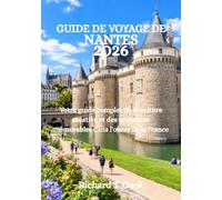 GUIDE DE VOYAGE DE NANTES 2026: Votre guide complet de la culture créative et des aventures mémorables dans l'ouest de la France