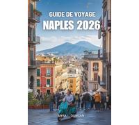 GUIDE DE VOYAGE DE NAPLES 2026: À la découverte des rues animées, de l'histoire et des saveurs de l'Italie