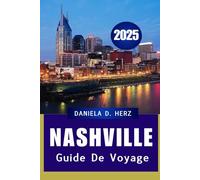 GUIDE DE VOYAGE DE NASHVILLE 2025: Là où la musique vit, les rêves jouent et le charme du Sud chante"