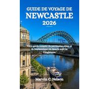 GUIDE DE VOYAGE DE NEWCASTLE 2026: Votre guide complet du patrimoine côtier et de l'authentique vie dans le nord de l'Angleterre