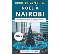 Guide de voyage de Noël à Nairobi 2025: Aventures festives, magie des vacances et voyages culturels dans la capitale du Kenya.