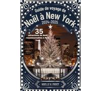 Guide de voyage de Noël à New York 2024-2025 (35 attractions de Noël incontournables à New York): Meilleures lumières de Noël, marchés, monuments emblématiques et conseils d'initiés pour une saison