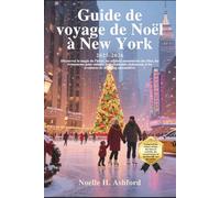 Guide de voyage de Noël à New York 2025-2026: Découvrez la magie de l'hiver, les célèbres monuments des fêtes, les événements pour enfants, les restaurants chaleureux et les aventures de shopping sai