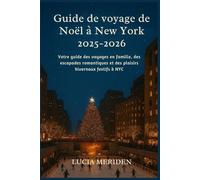 Guide de voyage de Noël à New York 2025-2026: Votre guide des voyages en famille, des escapades romantiques et des plaisirs hivernaux festifs à NYC