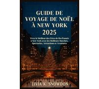 Guide de Voyage de Noël à New York 2025: Vivez le Meilleur des Fêtes de fi n d'année à New York avec les Meilleurs Marchés, Spectacles, Attractions et Aventures