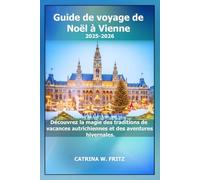 Guide de voyage de Noël à Vienne 2025-2026: Découvrez la magie des traditions de vacances autrichiennes et des aventures hivernales.
