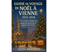 Guide de voyage de Noël à Vienne 2025-2026: Vivez de beaux moments avec de la musique classique, des friandises de saison et de la magie du vieux monde
