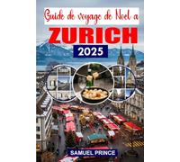 Guide de voyage de Noël à Zurich: Fêtes festives, conseils, itinéraires et cuisine locale