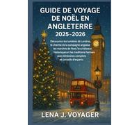 Guide de Voyage de Noël en Angleterre 2025-2026: Découvrez les lumières de Londres, le charme de la campagne anglaise, les marchés de Noël, les châteaux historiques et les traditions ...