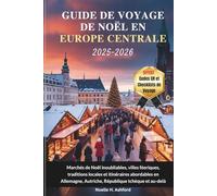 GUIDE DE VOYAGE DE NOËL EN EUROPE CENTRALE 2025-2026: Marchés de Noël inoubliables, villes féeriques, traditions locales et itinéraires abordables en Allemagne, Autriche, République tchèque et au-del