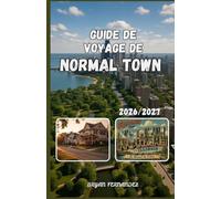 GUIDE DE VOYAGE DE NORMAL TOWN 2026/2027: Le guide ultime de voyage Normal 2026/2027 : découvrez les attractions locales, les trésors cachés, les ... la culture et des expériences inoubliables