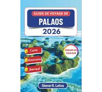 Guide de voyage de Palaos 2026 (En couleur): Découvrez des récifs coralliens préservés, des traditions sacrées et la nature sauvage et isolée du ... des itinéraires et des pages de journal
