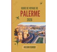 GUIDE DE VOYAGE DE PALERME 2026: Une tapisserie de cultures, de couleurs et de délices culinaires