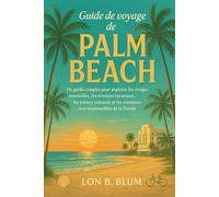 Guide de voyage de Palm Beach: Un guide complet pour explorer les rivages ensoleillés, les retraites luxueuses, les trésors culturels et les aventures éco-responsables de la Floride
