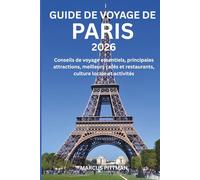 GUIDE DE VOYAGE DE PARIS 2026 (TOUTE COULEUR): Conseils de voyage essentiels, principales attractions, meilleurs cafés et restaurants, culture locale et activités