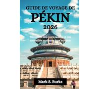 GUIDE DE VOYAGE DE PÉKIN 2026: Découvrez des cours cachées et des merveilles modernes dans le centre culturel chinois