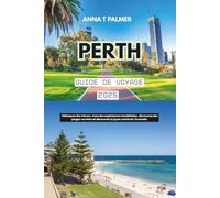 Guide de voyage de Perth 2025: Débloquez des trésors, vivez des expériences inoubliables, découvrez des plages secrètes et découvrez le joyau caché de l'Australie.