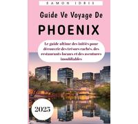 Guide de voyage de Phoenix 2025: Le guide ultime des initiés pour découvrir des trésors cachés, des restaurants locaux et des aventures inoubliables