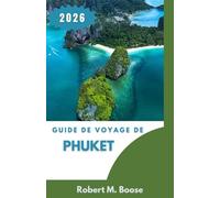 GUIDE DE VOYAGE DE PHUKET 2026: Paysages côtiers, culture locale et planification pratique pour l'île