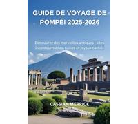Guide de voyage de Pompéi 2025-2026: Découvrez des merveilles antiques : sitesincontournables, ruines et joyaux cachés