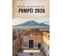 GUIDE DE VOYAGE DE POMPÉI 2026: Promenade dans les rues anciennes de la cité perdue du sud de l'Italie