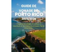 GUIDE DE VOYAGE DE PORTO RICO 2025/2026: Explorez les plages, la culture, la nourriture et les aventures à travers l'île