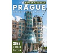 GUIDE DE VOYAGE DE PRAGUE 2025: Sites incontournables, joyaux cachés, itinéraires experts et culture locale authentique