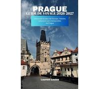 GUIDE DE VOYAGE DE PRAGUE 2026-2027: Découvrez le cœur de l'Europe : histoire, culture et rues intemporelles de Prague