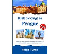 Guide de voyage de Prague 2026: Explorez une culture intemporelle, la beauté des rives du fleuve et les merveilles architecturales au cœur de la République tchèque
