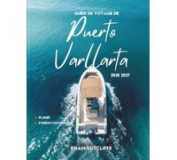 GUIDE DE VOYAGE DE PUERTO VALLARTA 2026-2027: Tout ce qu'il vous faut pour explorer le paradis du Pacifique le plus apprécié du Mexique, ses ... et des itinéraires simples de 14 jours