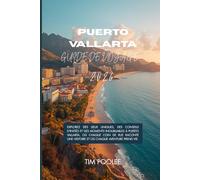 Guide de voyage de Puerto Vallarta 2026: Explorez des lieux uniques, des conseils d'initiés et des moments inoubliables à Puerto Vallarta, où chaque ... une histoire et où chaque aventure prend vie.