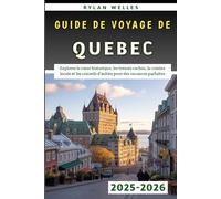 Guide De Voyage De Québec 2025-2026: Explorez le cœur historique, les trésors cachés, la cuisine locale et les conseils d'initiés pour des vacances parfaites