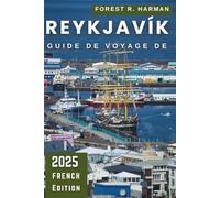 GUIDE DE VOYAGE DE REYKJAVÍK 2025: Conseils essentiels, trésors cachés, itinéraires d'experts et informations locales pour une expérience islandaise authentique