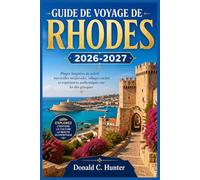 GUIDE DE VOYAGE DE RHODES 2026-2027: Plages baignées de soleil, merveilles médiévales, villages cachés et expériences authentiques sur les îles grecques