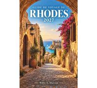 GUIDE DE VOYAGE DE RHODES 2027: Planifiez votre séjour en tenant compte de la chaleur estivale et de l'affluence touristique tout en explorant la ... de la côte est et les villages de montagne.