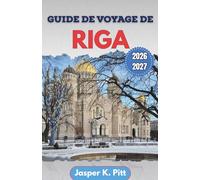 Guide de voyage de Riga 2026-2027: Planifiez des escapades urbaines plus intelligentes avec itinéraires de quartier, festivals saisonniers, ... conseils culturels pour visiteurs et habitués