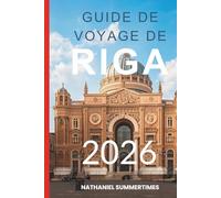 GUIDE DE VOYAGE DE RIGA 2026: « Charme Art Nouveau, brise baltique et une ville aux histoires cachées »