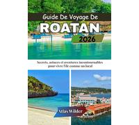 GUIDE DE VOYAGE DE ROATAN 2026: Secrets, astuces et aventures incontournables pour vivre l'île comme un local