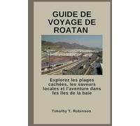 GUIDE DE VOYAGE DE ROATAN: Explorez les plages cachées, les saveurs locales et l'aventure dans les îles de la baie