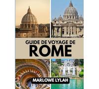 GUIDE DE VOYAGE DE ROME 2025: LeMeilleure période pour visiter, meilleurs endroits à explorer et tout ce que vous devez savoir avant de partir.