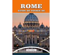 GUIDE DE VOYAGE DE ROME 2026: Explorez Rome comme un habitant : conseils d'initiés, perles cachées, secrets du Vatican, ruines anciennes, aventures ... culturelles pour un voyage inoubliable.
