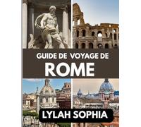 GUIDE DE VOYAGE DE ROME: Du Colisée aux glaciers - Un voyage à travers l'âme de Rome