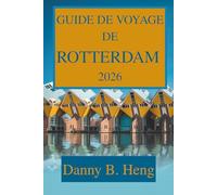 GUIDE DE VOYAGE DE ROTTERDAM 2026: Découvrez le cœur de la Hollande moderne