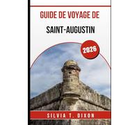 GUIDE DE VOYAGE DE SAINT-AUGUSTIN 2026: Explorez les meilleures attractions, l'histoire et les trésors cachés de la plus vieille ville d'Amérique