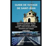 GUIDE DE VOYAGE DE SAINT-JEAN: Découvrez le paradis des îles Vierges américaines : plages cachées, culture locale et conseils d'aventure pour chaque explorateur