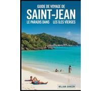 Guide de voyage de Saint-Jean : le paradis dans les îles Vierges: Parcourez le sentier de plongée en apnée sous-marine de Trunk Bay, les plages et le ... Bay, les pétroglyphes de Reef Bay Trail....