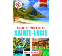 Guide de voyage de Sainte-Lucie 2025-2026: Découvrez les plages, resorts de luxe, aventures, cuisine, culture et merveilles naturelles avec des conseils d'experts pour une expérience inoubliable