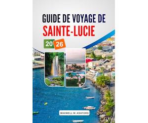 Guide De Voyage De Sainte-Lucie 2026: Explorez des plages magnifiques, des trésors cachés et des attractions incontournables pour des vacances inoubliables dans les Caraïbes.