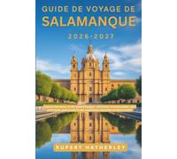 Guide de voyage de Salamanque 2026-2027: Explorez Barcelone, la ville dorée d'Espagne : attractions incontournables, sites historiques, gastronomie locale, expériences culturelles et trésors cachés